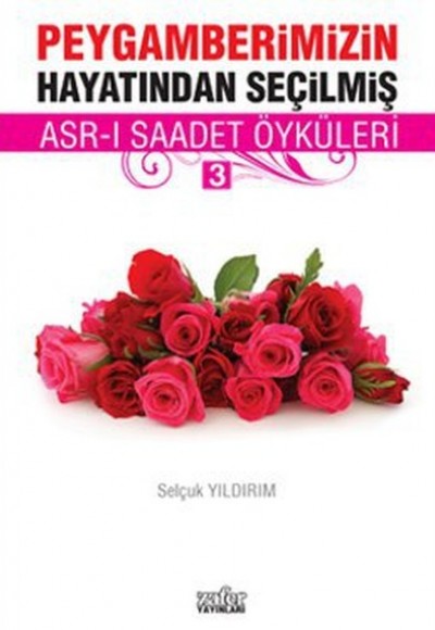 Peygamberimizin Hayatından Seçilmiş Asr-ı Saadet Öyküleri - 3 Peygamberimizin Hayatından Seçilmiş Asr-ı Saadet Öyküleri - 3
