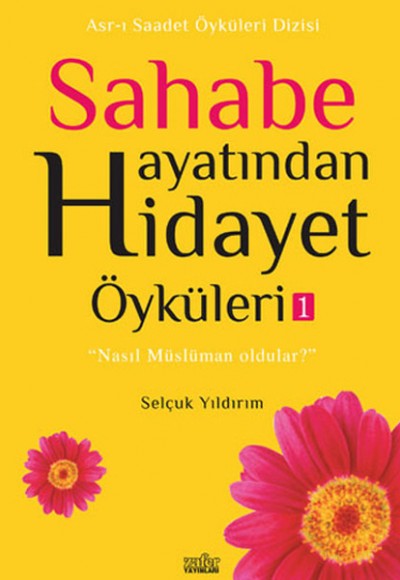 Sahabe Hayatından Hidayet Öyküleri 1 Sahabe Hayatından Hidayet Öyküleri 1