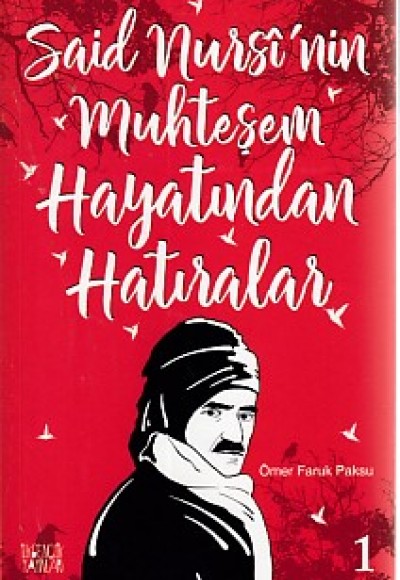 Said Nursi'nin Muhteşem Hayatından Hatıralar 1 Said Nursi'nin Muhteşem Hayatından Hatıralar 1