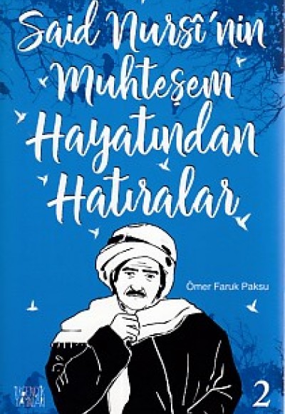 Said Nursi'nin Muhteşem Hayatından Hatıralar 2 Said Nursi'nin Muhteşem Hayatından Hatıralar 2