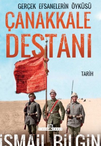 Çanakkale Destanı Gerçek Efsanelerin Öyküsü Çanakkale Destanı Gerçek Efsanelerin Öyküsü