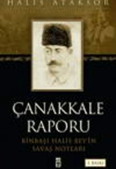 Çanakkale Raporu - Binbaşı Halis Bey'in Savaş Notları Çanakkale Raporu - Binbaşı Halis Bey'in Savaş Notları