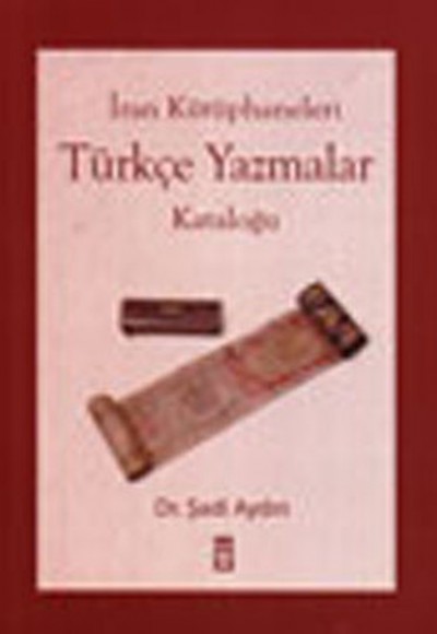 İran Kütüphaneleri - Türkçe Yazmalar Kataloğu İran Kütüphaneleri - Türkçe Yazmalar Kataloğu