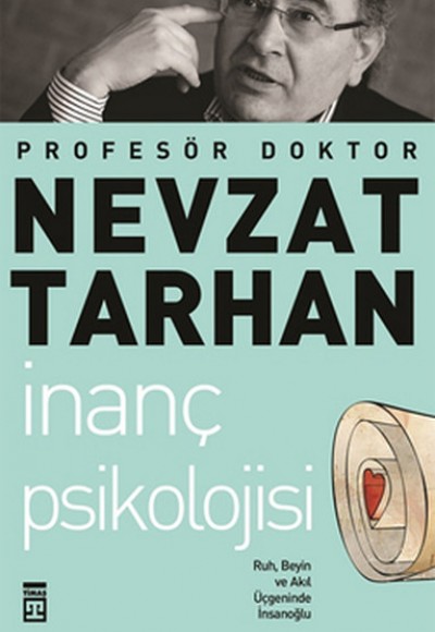 İnanç Psikolojisi ve Bilim Ruh, Beyin ve Akıl Üçgeninde İnsanoğlu İnanç Psikolojisi ve Bilim Ruh, Beyin ve Akıl Üçgeninde İnsanoğlu