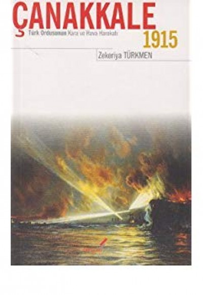 Çanakkale 1915 Türk Ordusunun Kara ve Hava Harekatı Çanakkale 1915 Türk Ordusunun Kara ve Hava Harekatı