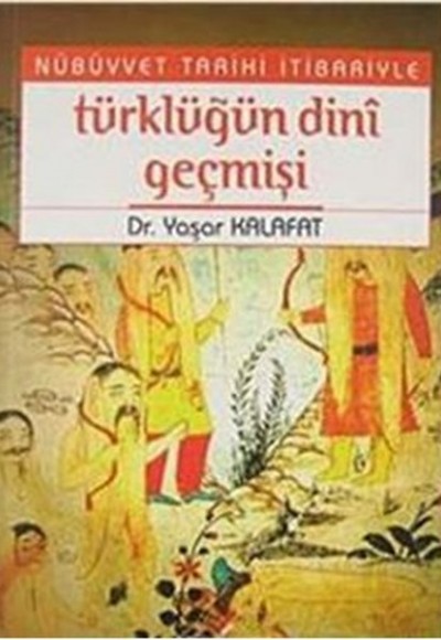 Nübüvvet Tarihi İtibariyle Türklüğün Dini Geçmişi Nübüvvet Tarihi İtibariyle Türklüğün Dini Geçmişi