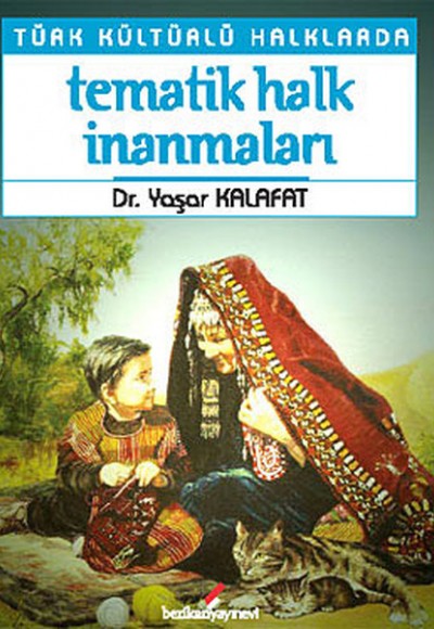 Türk Kültürlü Halklarda Tematik Halk İnanmaları Türk Kültürlü Halklarda Tematik Halk İnanmaları
