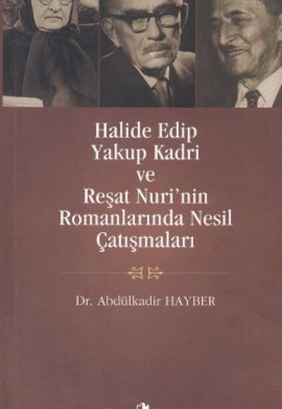 Halide Edip Yakup Kadri ve Reşat Nuri'nin Romanlarında Nesil Çatışmaları Halide Edip Yakup Kadri ve Reşat Nuri'nin Romanlarında Nesil Çatışmaları