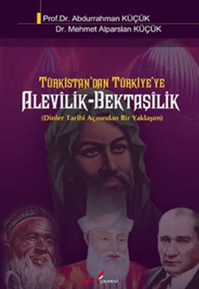 Türkistan'dan Türkiye'ye Alevilik-Bektaşilik Dinler Tarihi Açısından Bir Yaklaşım Türkistan'dan Türkiye'ye Alevilik-Bektaşilik Dinler Tarihi Açısından Bir Yaklaşım