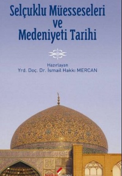 Selçuklu Müesseseleri ve Medeniyeti Tarihi Selçuklu Müesseseleri ve Medeniyeti Tarihi