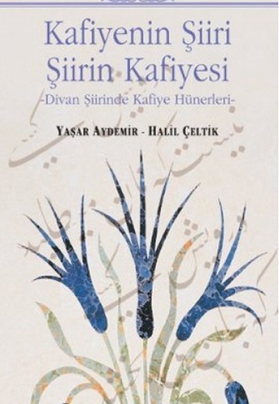 Kafiyenin Şiiri Şiirin Kafiyesi Divan Şiirinde Kafiye Hünerleri Kafiyenin Şiiri Şiirin Kafiyesi Divan Şiirinde Kafiye Hünerleri