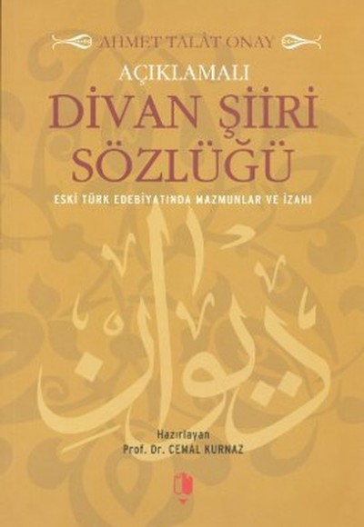 Açıklamalı Divan Şiiri Sözlüğü Açıklamalı Divan Şiiri Sözlüğü
