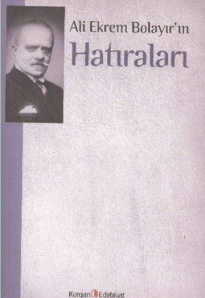 Ali Ekrem Bolayır'ın Hatıraları Ali Ekrem Bolayır'ın Hatıraları