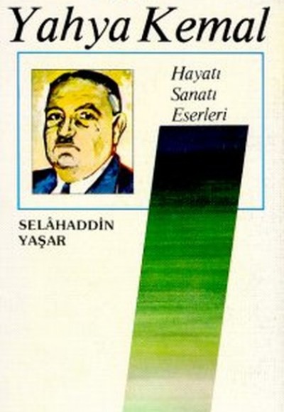 Yahya Kemal/Hayatı-Sanatı-Eserleri Yahya Kemal/Hayatı-Sanatı-Eserleri