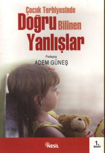 Çocuk Terbiyesinde Doğru Bilinen Yanlışlar Çocuk Terbiyesinde Doğru Bilinen Yanlışlar