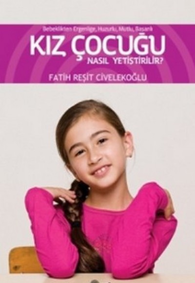 Kız Çocuğu Nasıl Yetiştirilir? Kız Çocuğu Nasıl Yetiştirilir?