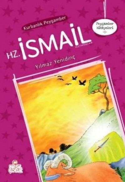 Peygamber Hikayeleri 5 - Kurbanlık Peygamber Hz. İsmail Peygamber Hikayeleri 5 - Kurbanlık Peygamber Hz. İsmail