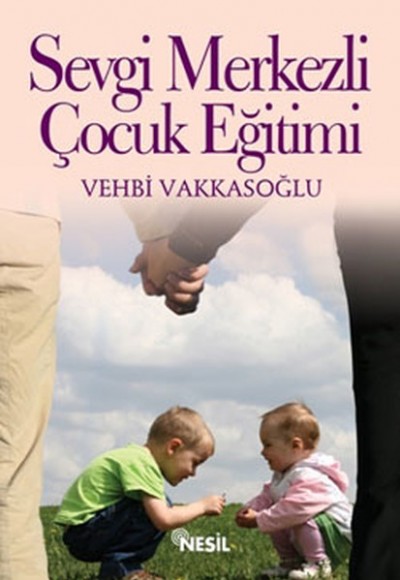 Sevgi Merkezli Çocuk Eğitimi Sevgi Merkezli Çocuk Eğitimi