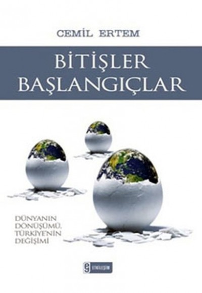 Bitişler Başlangıçlar Dünyanın Dönüşümü Türkiye'nin Değişimi Bitişler Başlangıçlar Dünyanın Dönüşümü Türkiye'nin Değişimi