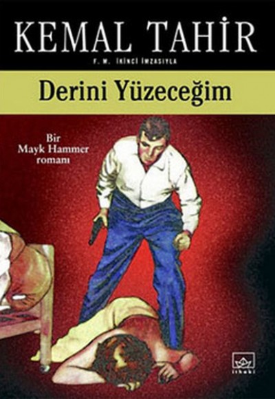 Derini Yüzeceğim-Bir Mayk Hammer Romanı Derini Yüzeceğim-Bir Mayk Hammer Romanı