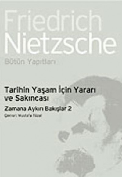 Tarihin Yaşam İçin Yararı ve Sakıncası-Zamana Aykırı Bakışlar 2 Tarihin Yaşam İçin Yararı ve Sakıncası-Zamana Aykırı Bakışlar 2