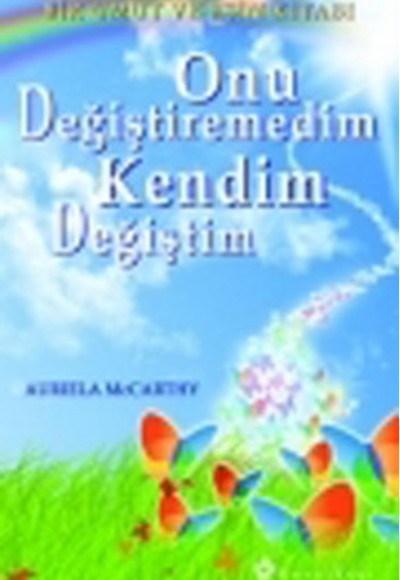 Onu Değiştiremedim Kendim Değiştim Onu Değiştiremedim Kendim Değiştim