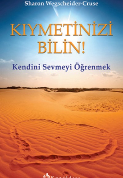 Kıymetinizi Bilin! Kendini Sevmeyi Öğrenmek Kıymetinizi Bilin! Kendini Sevmeyi Öğrenmek