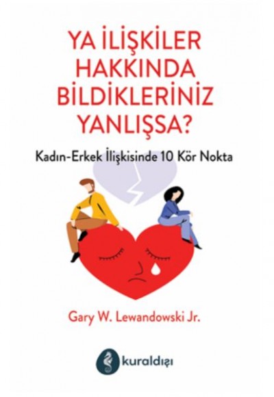 Ya İlişkiler Hakkında Bildikleriniz Yanlışsa? Ya İlişkiler Hakkında Bildikleriniz Yanlışsa?