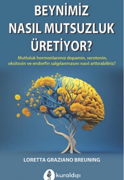 Beynimiz Nasıl Mutsuzluk Üritiyor? Beynimiz Nasıl Mutsuzluk Üritiyor?