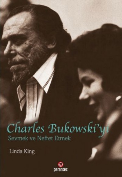 Charles Bukowski’yi Sevmek ve Nefret Etmek Charles Bukowski’yi Sevmek ve Nefret Etmek