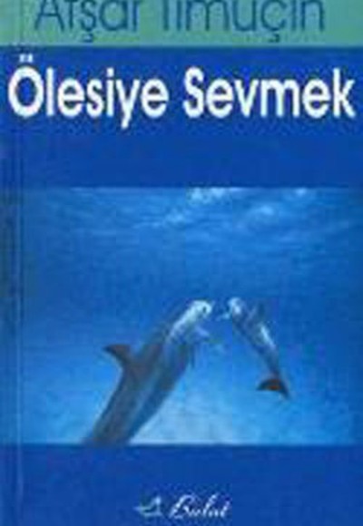 Ölesiye Sevmek Ölesiye Sevmek