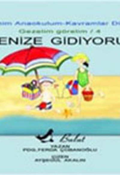 Denize Gidiyoruz Benim Anaokulum Kavramlar Dizisi Gezelim Görelim-4 Denize Gidiyoruz Benim Anaokulum Kavramlar Dizisi Gezelim Görelim-4