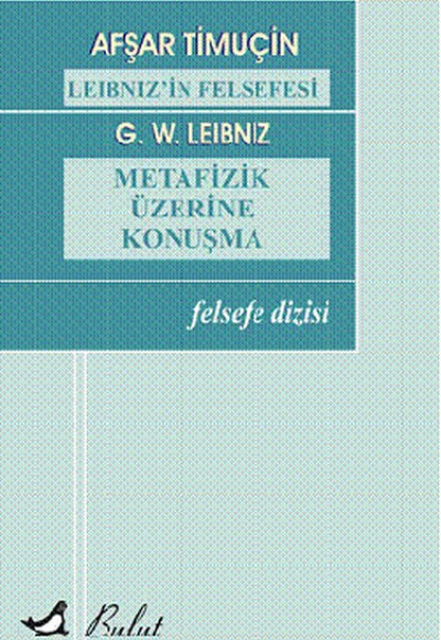 Leibniz'in Felsefesi Metafizik Üzerine Konuşma Leibniz'in Felsefesi Metafizik Üzerine Konuşma