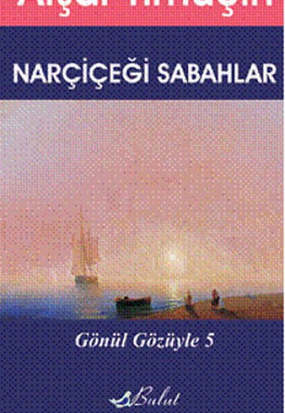 Narçiçeği Sabahlar / Gönül Gözüyle 5 Narçiçeği Sabahlar / Gönül Gözüyle 5