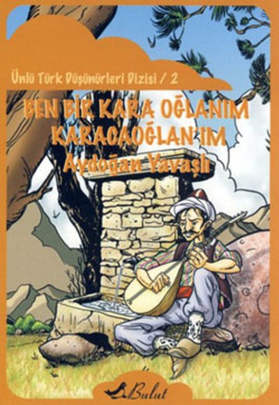 Ben Bir Kara Oğlanım Karacaoğlan'ım / Ünlü Türk Düşünürleri Dizisi 2 Ben Bir Kara Oğlanım Karacaoğlan'ım / Ünlü Türk Düşünürleri Dizisi 2