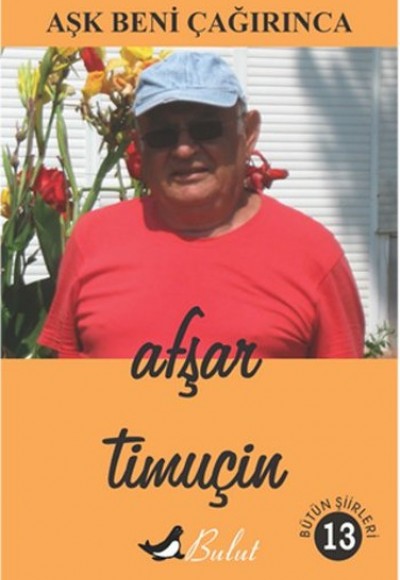 Aşk Beni Çağırınca / Bütün Şiirleri -13 Aşk Beni Çağırınca / Bütün Şiirleri -13