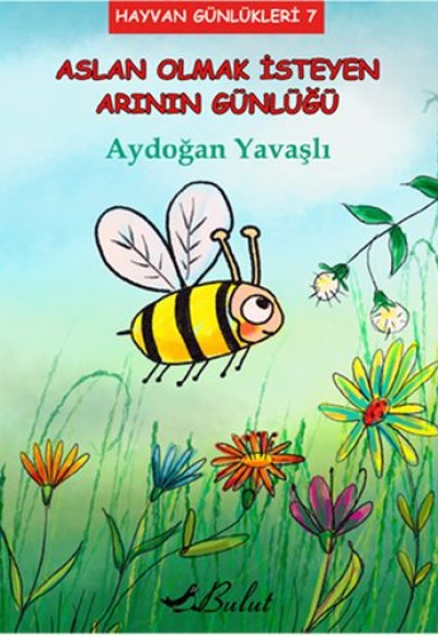 Hayvan Günlükleri 7 - Aslan Olmak İsteyen Arının Günlüğü Hayvan Günlükleri 7 - Aslan Olmak İsteyen Arının Günlüğü