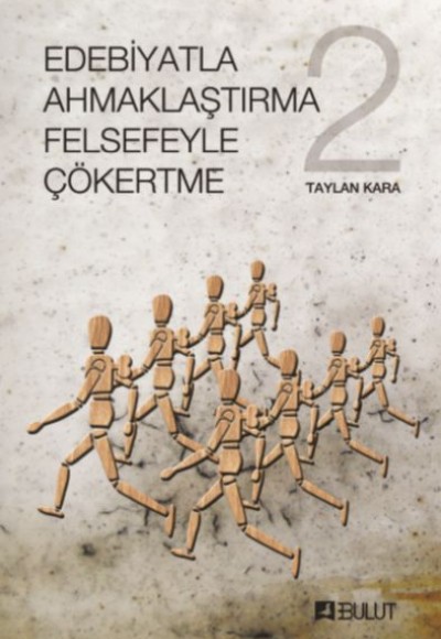 Edebiyatla Ahmaklaştırma Felsefeyle Çökertme 2 Edebiyatla Ahmaklaştırma Felsefeyle Çökertme 2