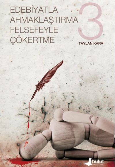 Edebiyatla Ahmaklaştırma Felsefeyle Çökertme 3 Edebiyatla Ahmaklaştırma Felsefeyle Çökertme 3