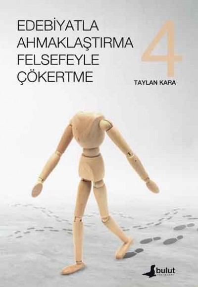 Edebiyatla Ahmaklaştırma Felsefeyle Çökertme 4 Edebiyatla Ahmaklaştırma Felsefeyle Çökertme 4