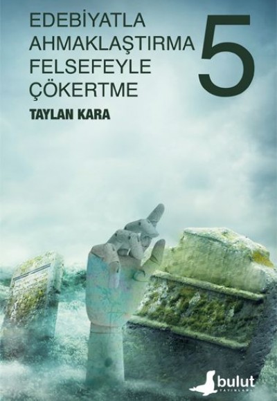 Edebiyatla Ahmaklaştırma Felsefeyle Çökertme (5.cilt) Edebiyatla Ahmaklaştırma Felsefeyle Çökertme (5.cilt)