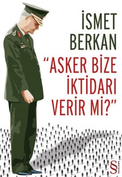Asker Bize İktidarı Verir mi Asker Bize İktidarı Verir mi