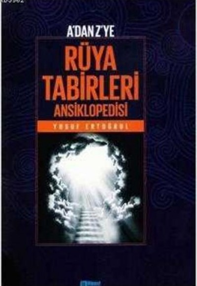 A'dan Z'ye Rüya Tabirleri Ansiklopedisi A'dan Z'ye Rüya Tabirleri Ansiklopedisi