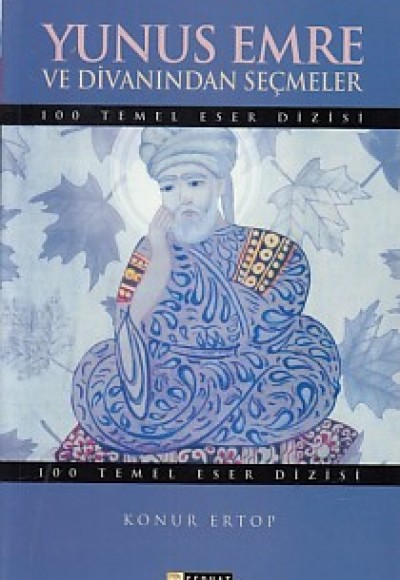 100 Temel Eser: Yunus Emre Divanından Seçmeler 100 Temel Eser: Yunus Emre Divanından Seçmeler