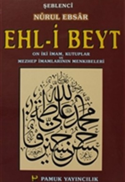 Ehl-i Beyt (Nurul Ebsar) On İki İmam, Kutuplar ve Mezhep İmamlarının Menkıbeleri (Tasavvuf-022) Ehl-i Beyt (Nurul Ebsar) On İki İmam, Kutuplar ve Mezhep İmamlarının Menkıbeleri (Tasavvuf-022)