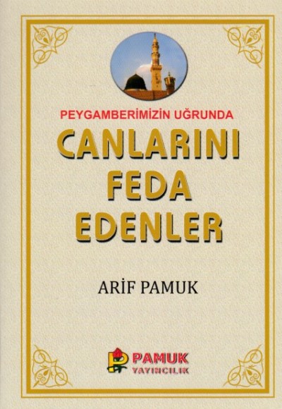 Peygamberimiz Uğrunda Canlarını Feda Edenler Peygamberimiz Uğrunda Canlarını Feda Edenler