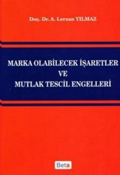 Marka Olabilecek İşaretler ve Mutlak Tescil Engelleri Marka Olabilecek İşaretler ve Mutlak Tescil Engelleri