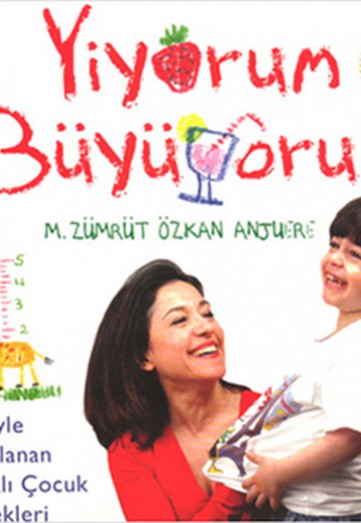 Yiyorum Büyüyorum/Sevgiyle Hazırlanan Sağlıklı Çocuk Yemekleri Yiyorum Büyüyorum/Sevgiyle Hazırlanan Sağlıklı Çocuk Yemekleri