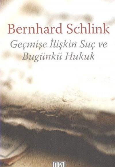 Geçmişe İlişkin Suç ve Bugünkü Hukuk Geçmişe İlişkin Suç ve Bugünkü Hukuk