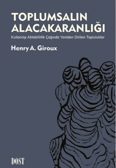 Toplumsalın Alacakaranlığı: Kullanılıp Atılabilirlik Çağında Yeniden Dirilen Topluluklar Toplumsalın Alacakaranlığı: Kullanılıp Atılabilirlik Çağında Yeniden Dirilen Topluluklar